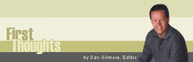 First Thoughts by Dan Gilmore, Editor