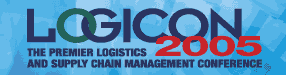 Logicon 2005 - The premier logistics and supply chain management conference